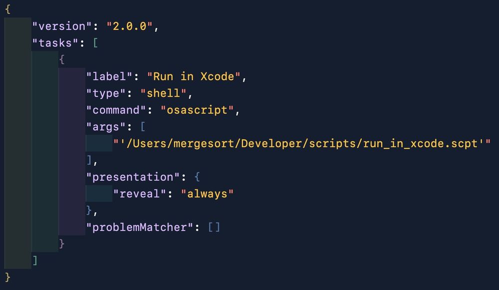 {
    "version": "2.0.0",
    "tasks": [
        {
            "label": "Run in Xcode",
            "type": "shell",
            "command": "osascript",
            "args": [
                "'/Users/mergesort/Developer/scripts/run_in_xcode.scpt'"
            ],
            "presentation": {
                "reveal": "always"
            },
            "problemMatcher": []
        }
    ]
}