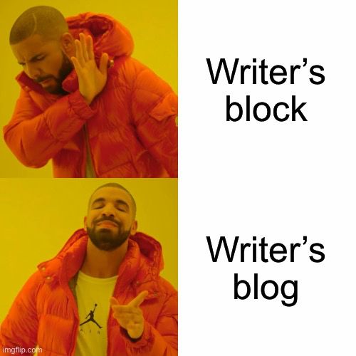 The hotline bling meme with the text “Writer’s Block” and “Writer’s Blog”