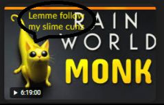 Thumbnail of a Rain World YouTube video with a 3d render of the Monk character, with text that says RAIN WORLD MONK on the right. The length shows 6:19:00. Overlaid on top of this image, is a Microsoft Paint speech bubble with yellow text saying: "Lemme follow my slime cuhz"