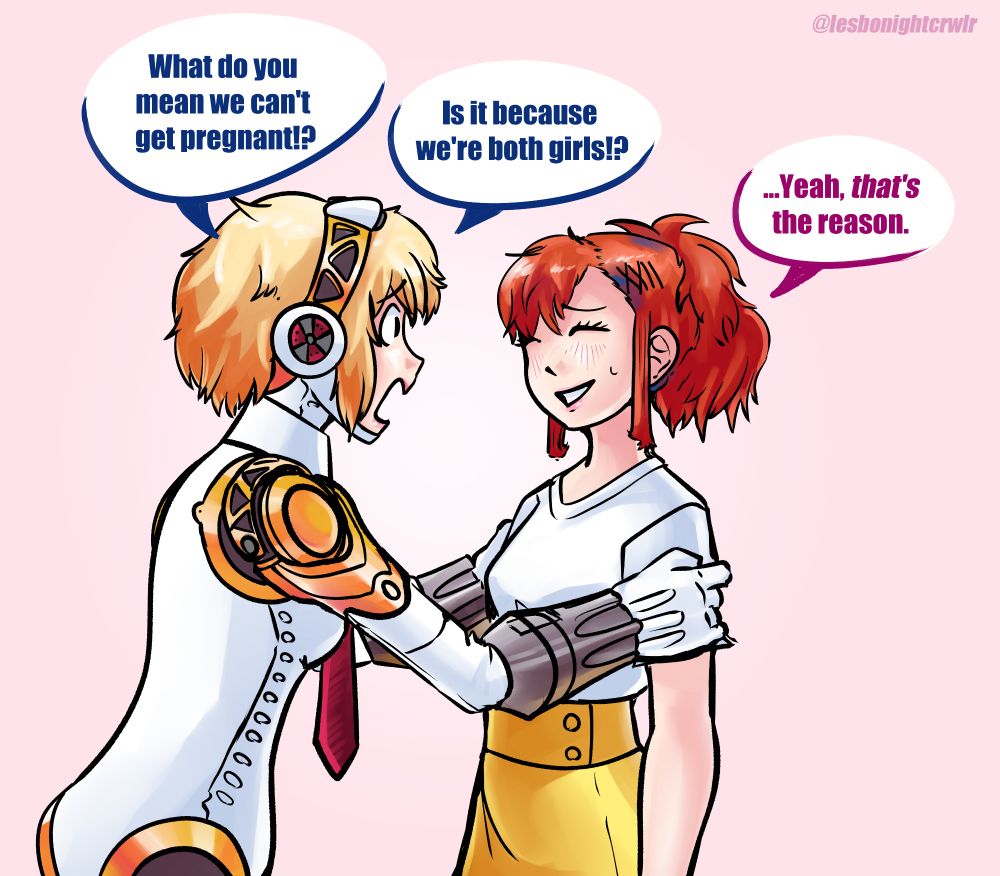Aigis grips Kotona by the shoulders frantically.

AIgis: What do you mean we can't get pregnant!? Is it because we're both girls!?

Kotone, trying to explain it to her robot girlfriend: ...Yeah, /that's/ the reason.