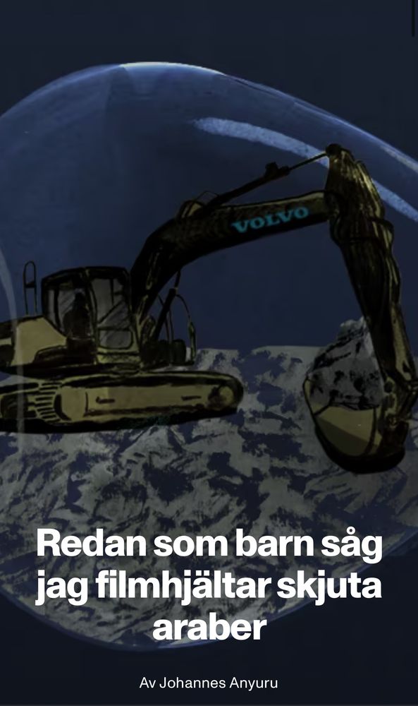 Texten ”Redan som barn såg jag filmhjältar skjuta araber” av Johannes Anyuru. En blå bakgrund där en tecknad volvo-grävskopa lyfter betong. 