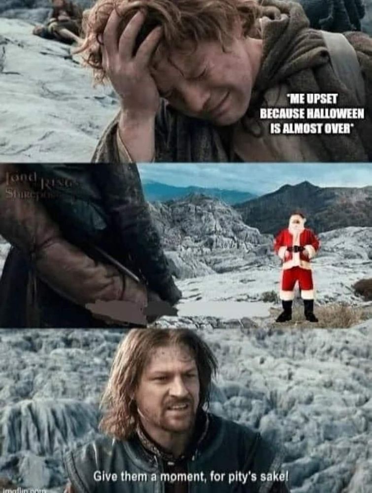 Panel 1: Upset Samwise Gamgee captioned "*Me upset because Halloween is almost over*"
Panel 2: Boromir comforting an upset Frodo with a photoshopped jolly Santa Claus in the background
Panel 3: Annoyed/upset Boromir "Give them a moment, for pity's sake!"