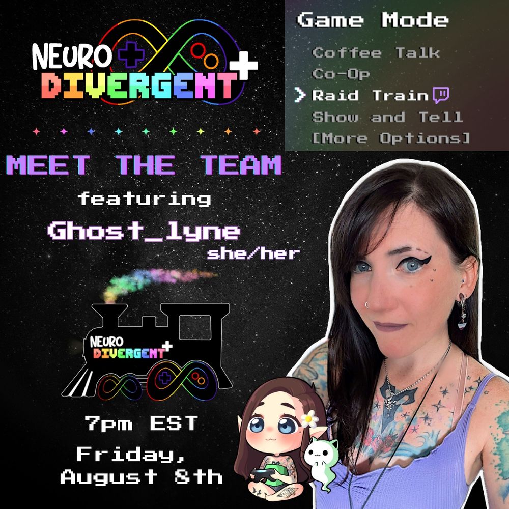 Raid train announcement flyer on a black and white space background. The header: Neurodivergent+ is written in video game style writing in from of their rainbow trimmed black infinity symbol controller logo and to the right there's a "Game Mode" menu with the multiple options, "Raid Train" is highlighted with an arrow pointing to it. To the left: "Meet the Team featuringghost-lyne", a train graphic with the team's controller logo for wheels, and 7pm est August 8th. To the right is the streamer's picture,avatar and pronouns.