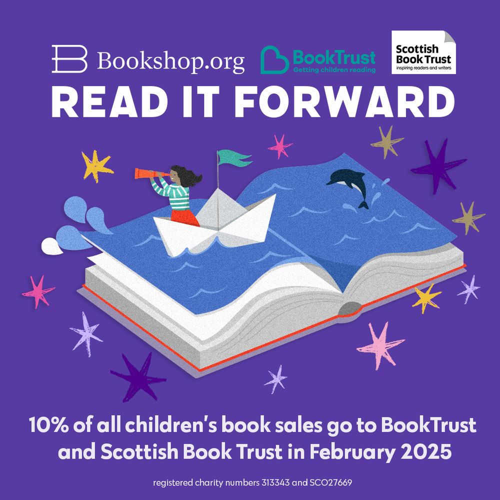 An illustration of an open book, with waves on its pages and a child sailing in a paper hat looking through a telescope as a dolphin jumps out of the water, all surrounded by stars. Plus the logos for Bookshop.org, BookTrust and Scottish Book Trust and the words: "Read It Forward - 10% of all children's book sales go to BookTrust and Scottish Book Trust in February 2025"