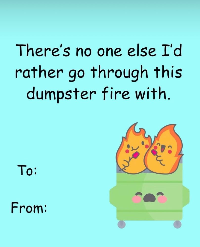 Two flames on a couch. Text reads: There's no one else I'd rather go through this dumpster fire with.