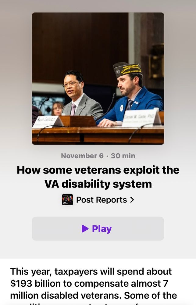 Screenshot of a podcast player showing the Post Reports podcast with the title “how some veterans exploit the  VA disability system” from November 7. The cover photo is two people at a table — looks like they are testifying at a congressional committee hearing 