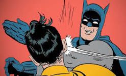 Batman slapping the shit out of Robin