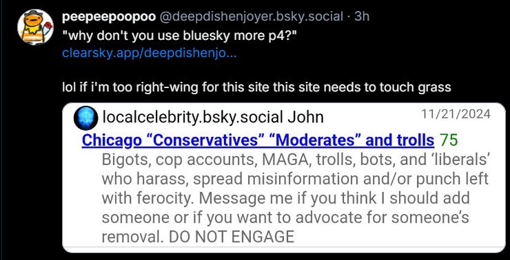 User DeepDishEnjoyer complaining about being put on a Right-wing list, claiming that people are crazy for thinking they're too right-wing. If you look over their timeline, it's full of posts like this, and posts mocking fat people, making ableist remarks, and other standard Neoliberal bigoted nonsense.

If it's an echo chamber to bully these weirdos off of here then hell yeah lemme just vibe out in my echo chamber.