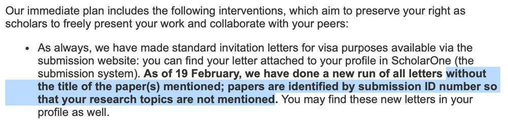 Our immediate plan includes the following interventions, which aim to preserve your right as scholars to freely present your work and collaborate with your peers:

As always, we have made standard invitation letters for visa purposes available via the submission website: you can find your letter attached to your profile in ScholarOne (the submission system). As of 19 February, we have done a new run of all letters without the title of the paper(s) mentioned; papers are identified by submission ID number so that your research topics are not mentioned. You may find these new letters in your profile as well.