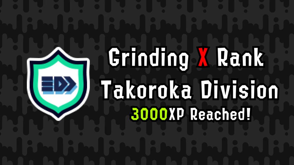Rectangle image with a background of a Splatoon design. To the left is the Takoroka badge of getting 2000+ power. To the right are the words "Getting X Rank, Takoroka Division, 3000XP Reached!" The X is red while the rest are white text.