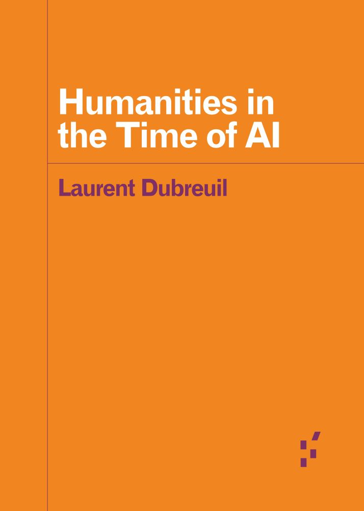 ​Cover of Humanities in the Time of AI by Laurent Dubreuil. Image: Bright orange background with title and author in fore and maroon Forerunners series elements throughout.