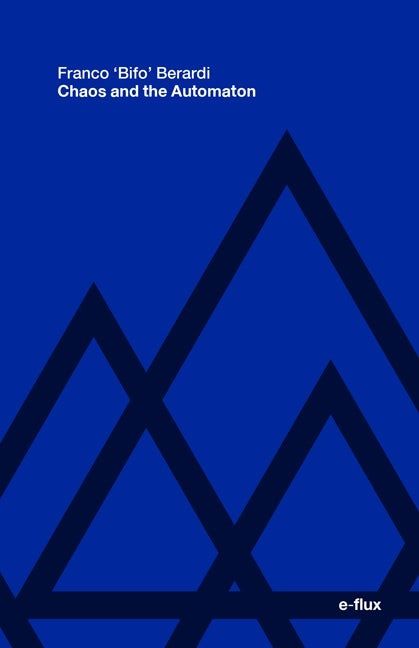 Cover of Chaos and Automaton by Franco Berardi. Blue background with white title text above a series of triangles layered unevenly atop one another.