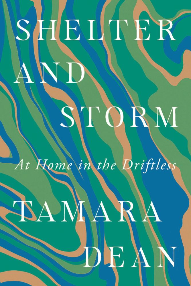 Cover of Shelter and Storm: At Home in the Driftless by Tamara Dean. Marbled pattern in greens and blue resembles aerial landscape. White text in large serif font.