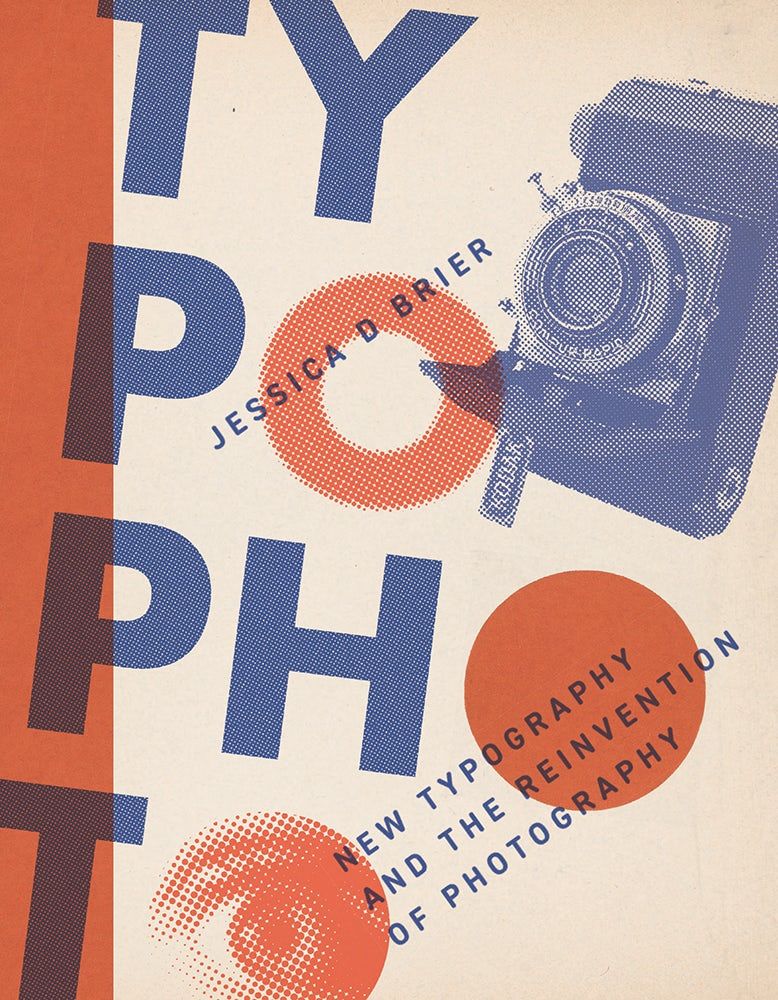 Cover of Typophoto: New Typography and the Reinvention of Photography by Jessica D. Brier. Title in large blue and red lettering stacked at an angle beside a vintage Kodak camera. A halftone filter evokes advertising throughout.