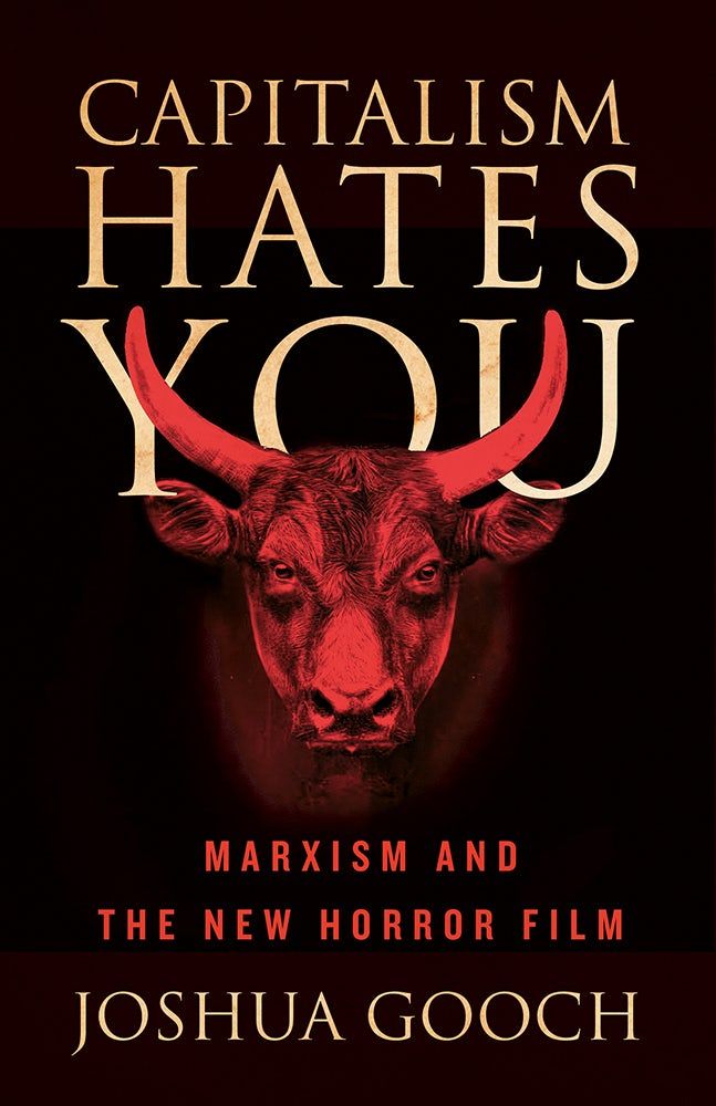 Book cover of Capitalism Hates You: Marxism and the New Horror Film by Joshua Gooch. Red-tinted face of horned bull, balefully staring straight out. Title above and author below in gold type.
