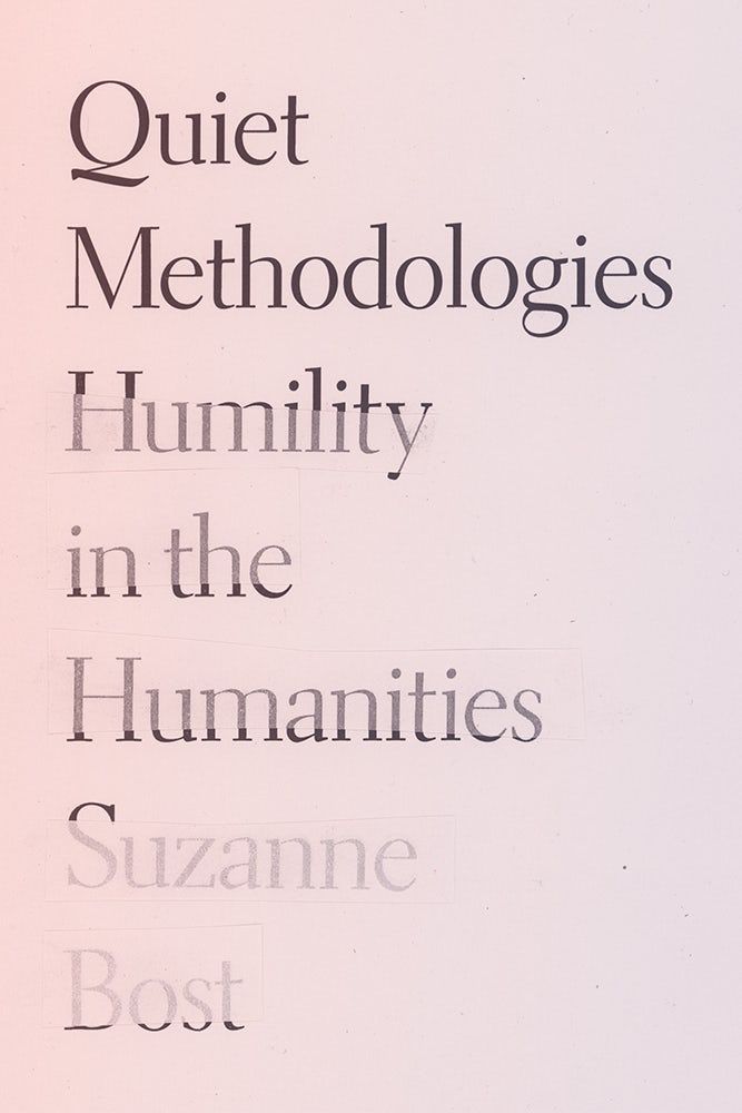 Cover of Quiet Methodologies: Humility in the Humanities by Suzanne Bost. Image: Peony pink background with title text and author name stacked from top to bottom. Subtitle and author text appear as if under transparent tape.