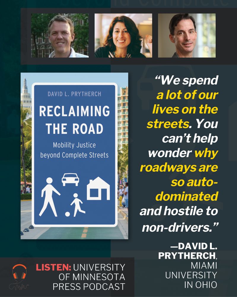 Three headshots up top; cover of Reclaiming the Road: Mobility Justice beyond Complete Streets by David L. Prytherch at left; quote "We spend a lot of our lives on the streets, You can't help wonder why roadways are so auto-dominated and hostile to non-drivers." —David L. Prytherch, Miami University in Ohio.