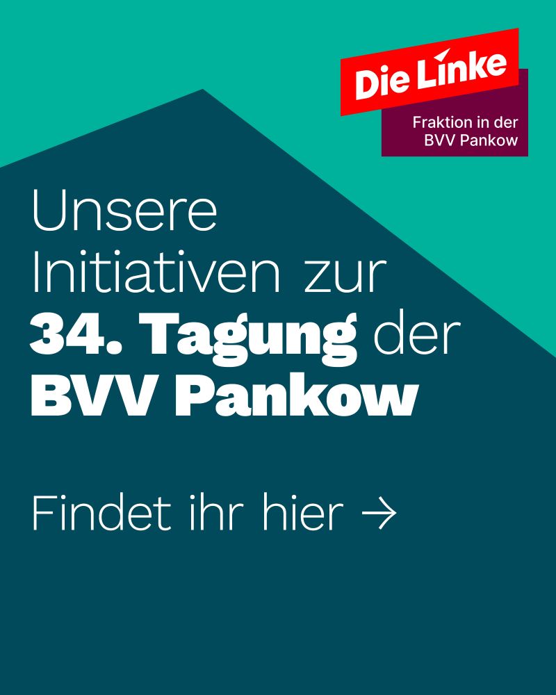 Sharepic-Grafik der Linksfraktion Pankow im dunkelgrünen Design mit dem Titel "Unsere Initiativen zur 34. Tagung der BVV Pankow" und der Aufforderung, die folgenden Grafiken aufzurufen.