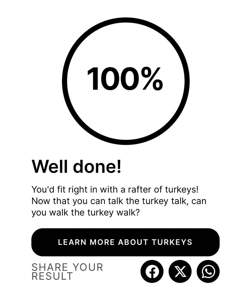 A screenshot of an online quiz result. It has a circle with “100%” written in it. Below: “Well done! You’d fit right in with a rafter of turkeys!”