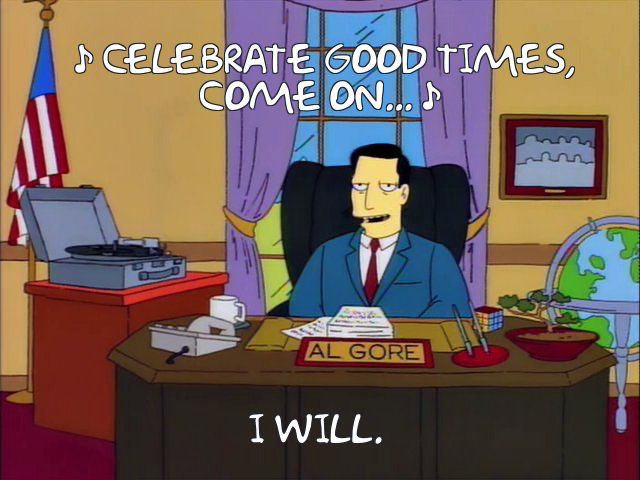 Simpson meme of Al Gore from Season 6. “Celebrate good time, come on” with Gore saying “I will.”