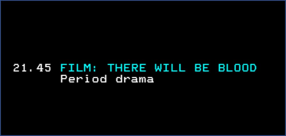 21.45 FILM: THERE WILL BE BLOOD
Period drama