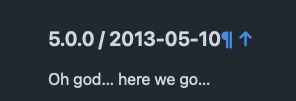 Screenshot of a part of the Minitest changelog:

5.0.0 / 2013-05-10

Oh god... here we go...