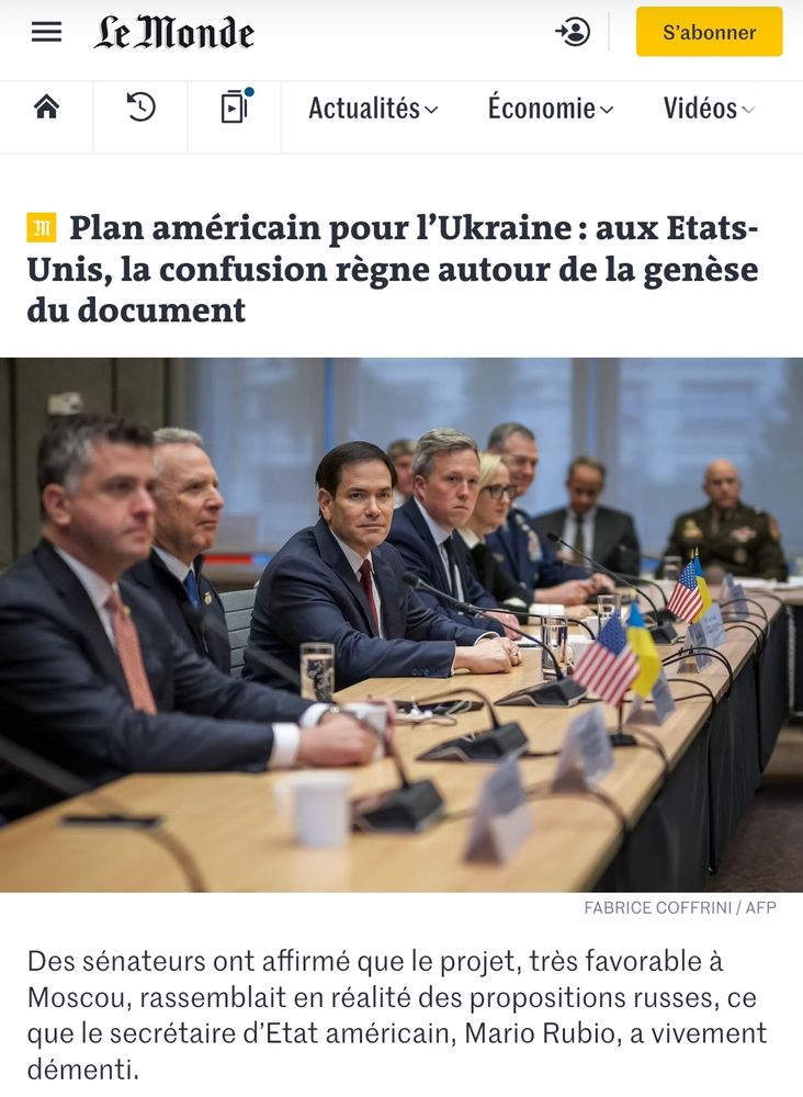 Capture de l'article lié : 

"Plan américain pour l’Ukraine : aux Etats-Unis, la confusion règne autour de la genèse du document

Des sénateurs ont affirmé que le projet, très favorable à Moscou, rassemblait en réalité des propositions russes, ce que le secrétaire d’Etat américain, Mario Rubio, a vivement démenti."
