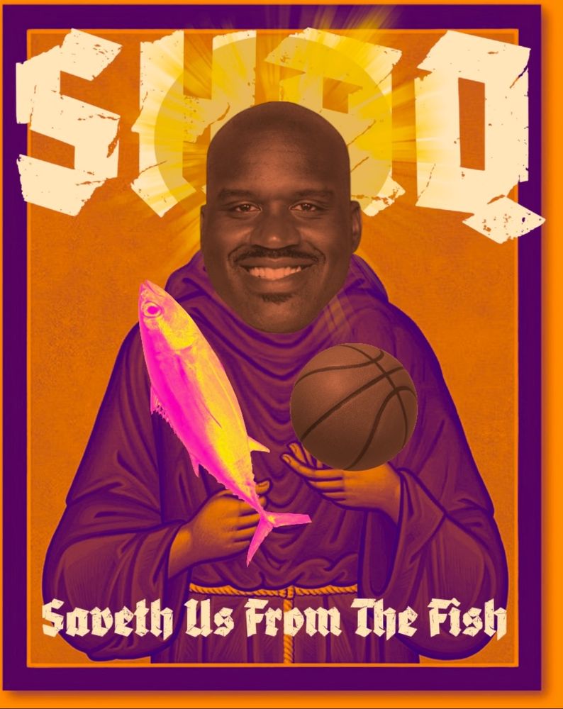 Shaq in the style of a catholic icon, holding a fish and a basketball with a halo behind his head, with the words: “Shaq Saveth Us from the  Fish.”