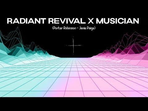 Radiant Revival x Musician (Porter Robinson - Jamie Paige) MASHUP