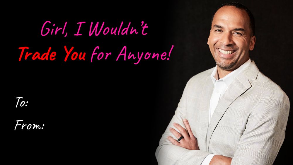 It is a Valentines Day Card with a black background, and on the right 1/3 of the image is the GM of the Dallas Mavericks basketball team—Nico Harrison—a smiling light skinned black man with a severely receding hairline and thin facial hair. His arms are crossed and he's wearing a light colored suit jacket with an unbuttoned white dress shirt underneath it. On the left side, in pink and red font, the message reads" Girl, I Wouldn't Trade You for Anyone!" and underneath it in white are spaces for "To:" and "From:"