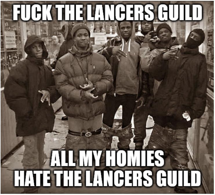 the "all my homies hate" meme image with the superimposed text "Fuck the lancers guild, all my homies hate the lancers guild"