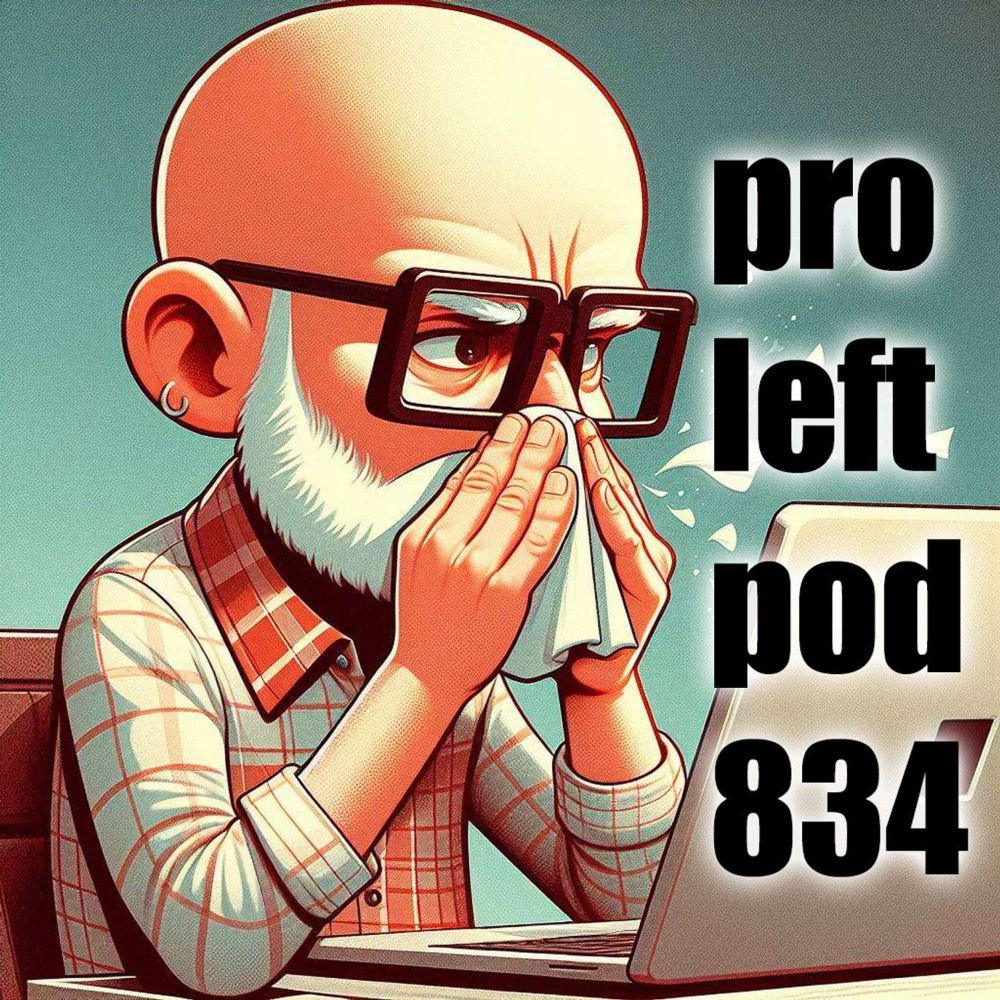 Ep 834 Driftglass Has A Cold  - The Professional Left Podcast with Driftglass and Blue Gal