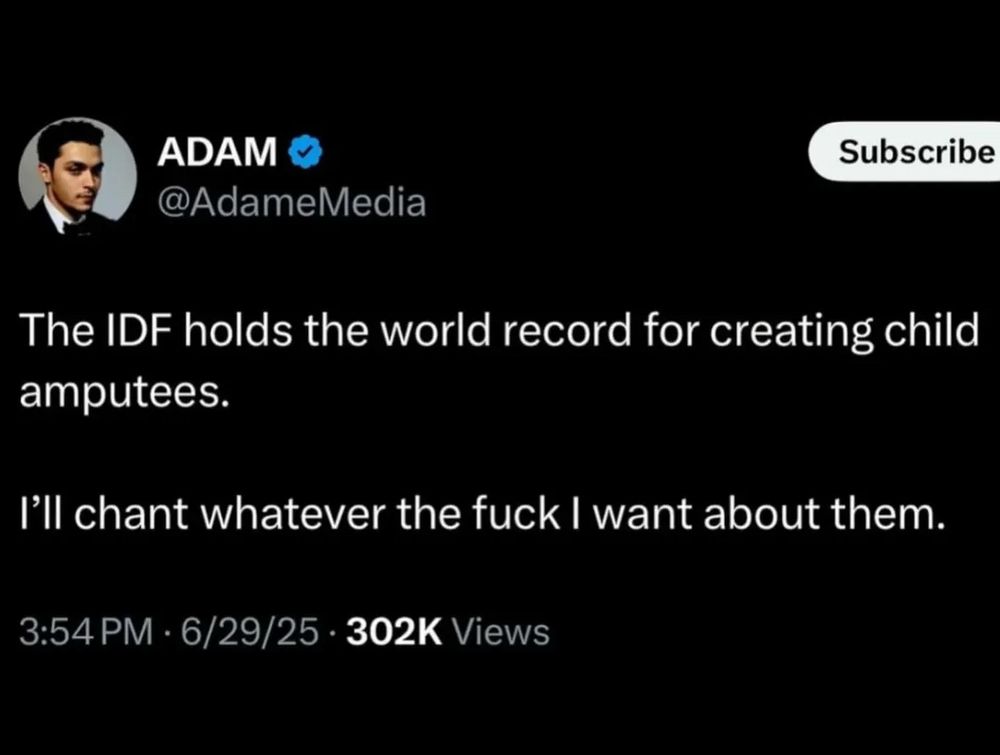 ADAM
@AdameMedia
Subscribe
The IDF holds the world record for creating child amputees.
I'll chant whatever the fuck I want about them.
3:54 PM • 6/29/25 • 302K Views