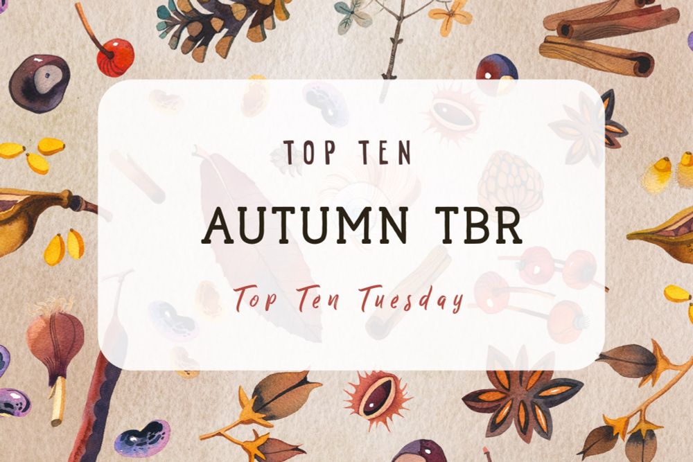 Top Ten: Autumn TBR ⋆ Curiosity Killed the Bookworm