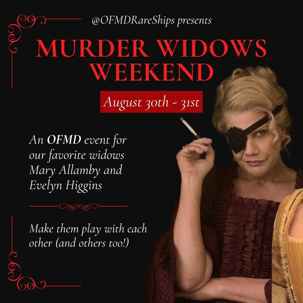 A graphic reading: @OFMDRareShips presents Murder Widows Weekend, August 30th to 31st (2025). An OFMD event for our favorite widows Mary Allamby and Evelyn Higgins. Make them play with each other (and others too!)

The graphic is black with white and red text, and has an elegant, gothic feel to it. It shows a photo of Evelyn Higgins from OFMD looking at the viewer with judgmental expression.
