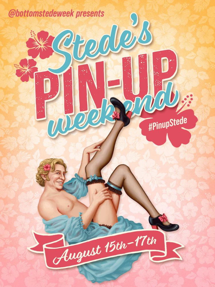 A poster with a yellow fading into pink background made up of hibiscus flowers. The poster reads:

'@bottomstedeweek presents

Stede's Pin-up Weekend 
#PinupStede'

The '#PinupStede' is inside of a pink hibiscus flower and at the front of the word 'Stede's' are two other, slightly more detailed hibiscus flowers

Underneath the words is a realistic digital drawing of Stede (from OFMD) sat leaning back with his right leg up and the other bent. His right hand is resting on his right leg and his left hand is touching the calf of his right leg. He's wearing a blue, sheer dressing gown which hangs off his arms and pools around him, not covering any of his body. He's also wearing black, sheer stockings with blue ribbons at the top in a bow and little black heels with pinky-red bows and the actual heel is the same colour as the bows. There's a little pink hibiscus flower in his blonde hair as well

Underneath, though partly in front of him is a ribbon-like pink banner that reads: 'August 15th - 17th'






