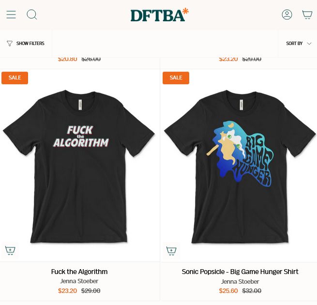 A screenshot of the DFTBA website showing two shirts, one saying Fuck the Algorithm in a tiktok-style font for $23.20 and the other with a beautiful graphic of a melting Sonic popsicle with the words Big Game Hunger for $25.60