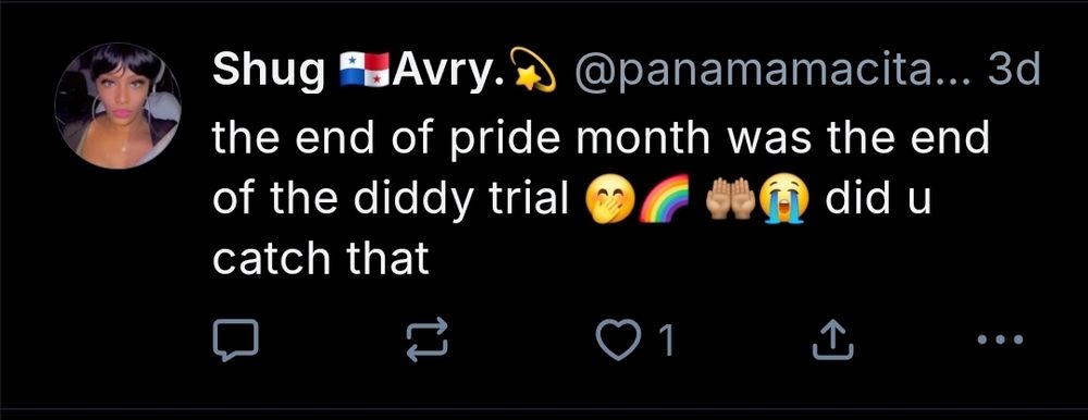 Account: panamamacita.bsky.social post: "the end of pride month was the end of the diddy trial 🤭🌈 🤲🏽😭 did u catch that"