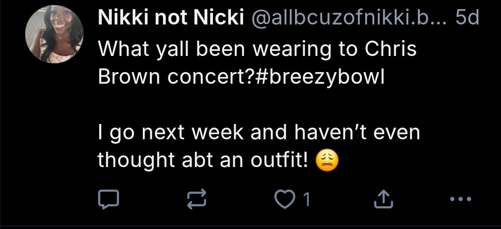 Account: allbcuzofnikki.bsky.social
Post: "What yall been wearing to Chris Brown concert?#breezybowl

I go next week and haven’t even thought abt an outfit! 😩"