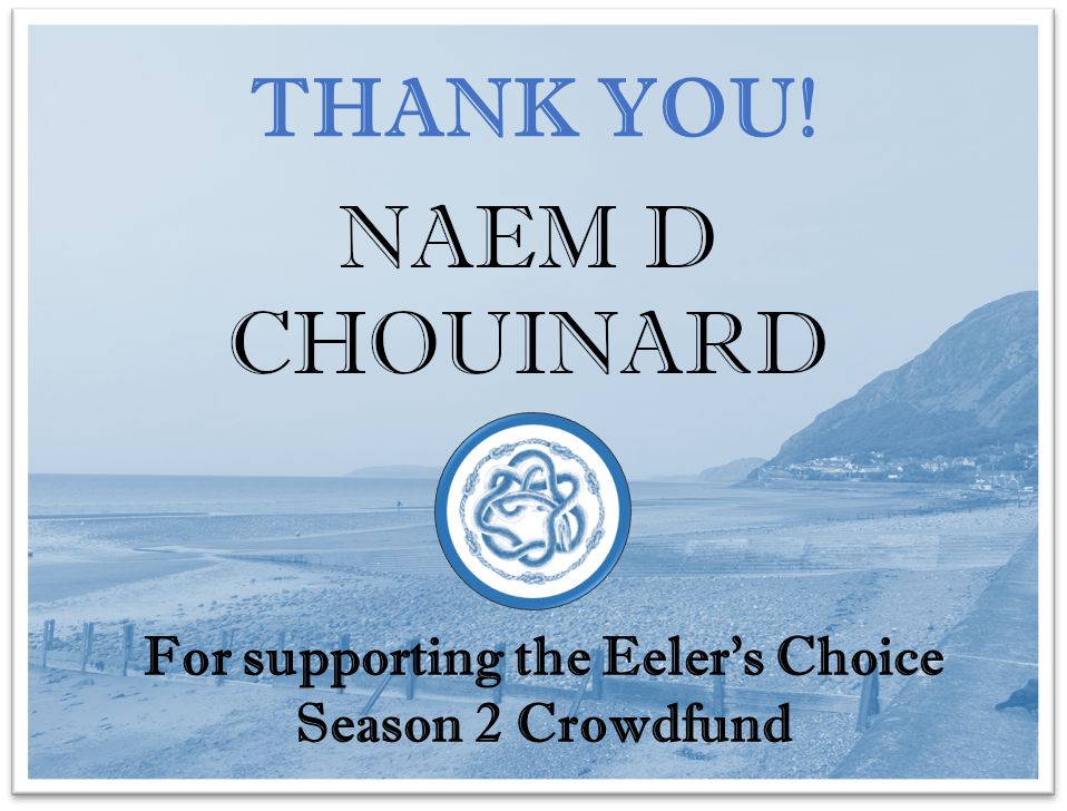 Thank you Naem D. Chouinard for supporting the Eeler's Choice Season 2 Crowdfund!


