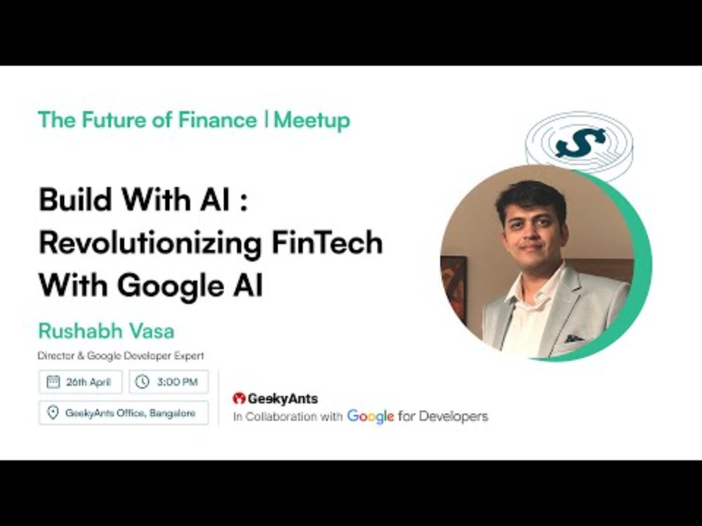 Build with AI: Revolutionizing FinTech with Google AI | Rushabh Vasa | The Future of Finance Meetup