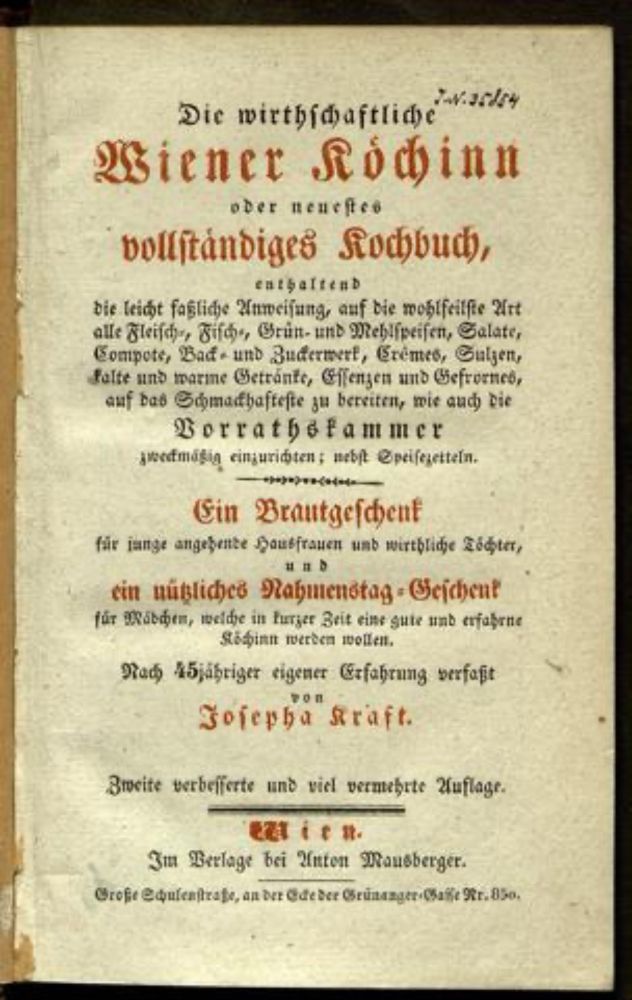 Die  wirthschaftliche Wiener Köchinn oder neuestes vollständiges Kochbuch : enthaltend die leicht faßliche Anweisung, ... ; Ein Brautgeschenk für junge angehende Hausfrauen und wirthliche Töchter, und...