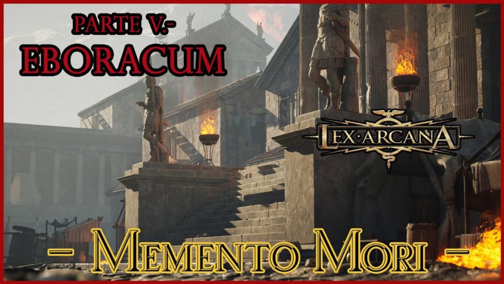 LEX ARCANA - MEMENTO MORI [Sesión #4] - Eboracum