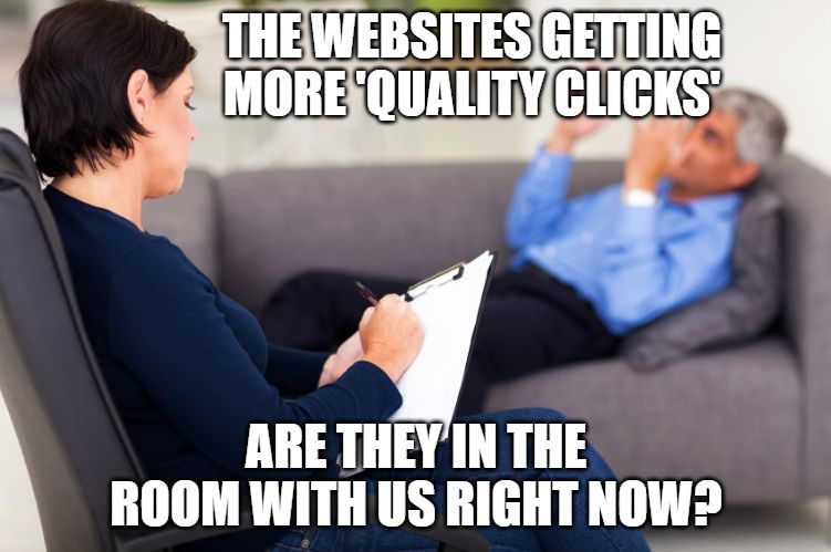 A meme photo of a therapist talking to a patient on lying on a couch. The text reads: "The websites getting more quality clicks... are they in the room with us right now?"