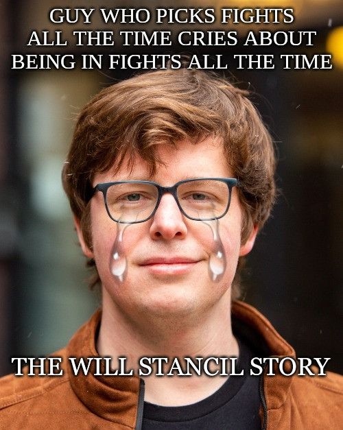 A picture of Will Stancil with the following text on it, "Guy who picks fights all the time cries about being in fights all the time. The Will Stancil story."