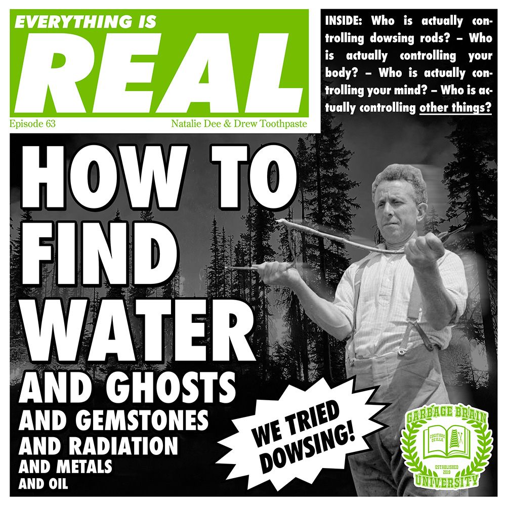 the cover of Episode 63 of Everything Is Real, titled How To Find Water: We Tried Dowsing