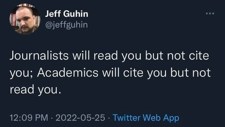 Screenshot of a tweet from Jeff Guhin (@jeffguhin). His profile picture is a close-up of a man with a beard wearing headphones. The tweet reads: "Journalists will read you but not cite you; Academics will cite you but not read you." The tweet was posted on May 25, 2022, via Twitter Web App. 