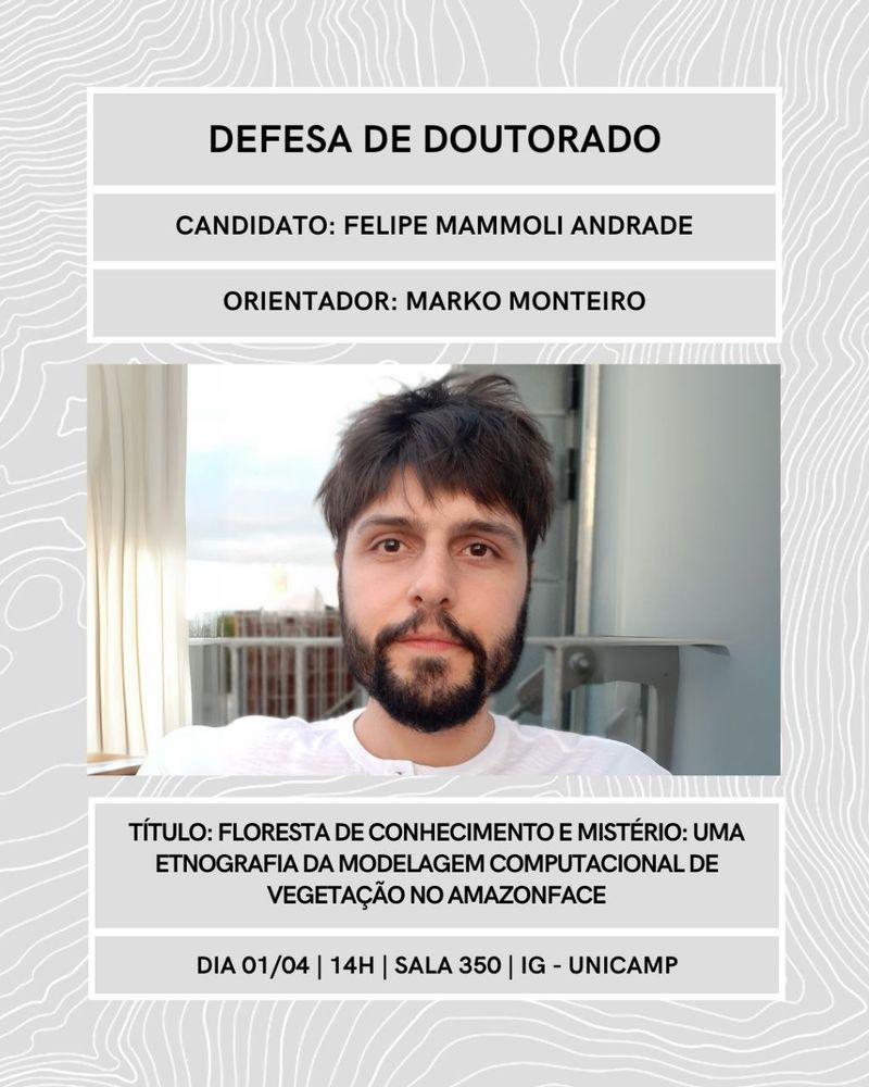 Imagem majoritariamente cinza com os dados da defesa de doutorado de Felipe Mammoli. Orientador: Marko Monteiro. Título: Floresta de Conhecimento e Mistério: Uma Etnografia da Modelagem Computacional de Vegetação no AmazonFACE. Ao centro da imagem, a foto de Felipe, um homem branco de cabelo curto e barba.
