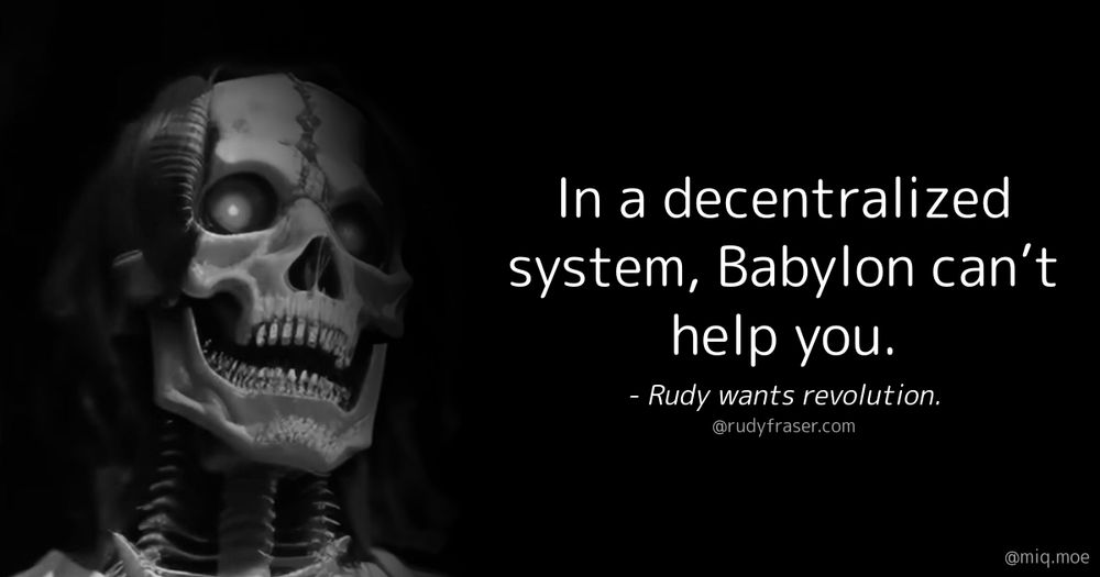 Generated by Make it a Quote
User: rudyfraser.com
Content: In a decentralized system, Babylon can’t help you.