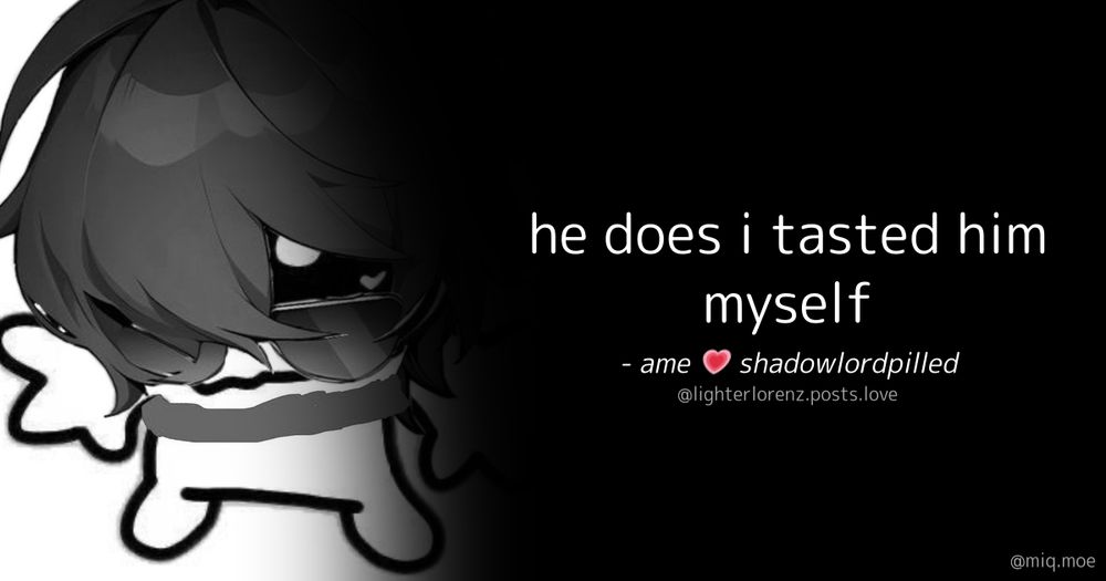 Generated by Make it a Quote
User: lighterlorenz.posts.love
Content: he does i tasted him myself